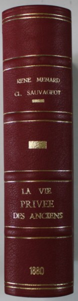 LA VIE PRIVEE DES ANCIENS , texte par RENE MENARD , dessins par CL. SAUVAGEOT , LES PEUPLES DANS L &#039;ANITQUITE , 1880