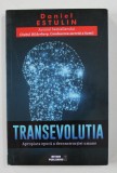 TRANSEVOLUTIA - APROPIATA EPOCA A DECONSTRUCTIEI UMANE de DANIEL ESTULIN , 2018