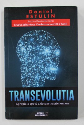 TRANSEVOLUTIA - APROPIATA EPOCA A DECONSTRUCTIEI UMANE de DANIEL ESTULIN , 2018 foto