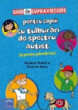 Ghid de supravietuire pentru copiii cu tulburari de spectru autist (si pentru parintii lor)