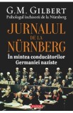 Jurnalul de la Nurnberg. In mintea conducatorilor germaniei naziste - G.M. Gilbert