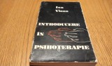 INTRODUCERE IN PSIHOTERAPIE - Ion Vianu - Editura Dacia, 1975, 231 p.