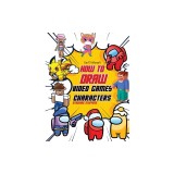 How To Draw Video Games Characters: Learn To Draw Cartoons and Your Favorite Characters With This Drawing Guide in Easy Steps