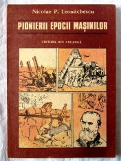 &quot;PIONIERII EPOCII MASINILOR&quot;, Nicolae P. Leonachescu, 1989. Carte noua