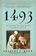 1493: Uncovering the New World Columbus Created, Paperback/Charles C. Mann foto