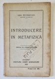 INTRODUCERE IN METAFIZICA , EDITIA II -A COMPLECTATA de ION PETROVICI , 1929