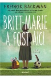 Cumpara ieftin Britt-Marie A Fost Aici, Fredrik Backman - Editura Art