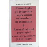 CRONOLOGIA SI GEOGRAFIA REPRESIUNII COMUNISTE IN ROMANIA-ROMULUS RUSAN-225096