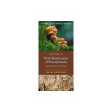 Field Guide to Wild Mushrooms of Pennsylvania and the Mid-Atlantic: Revised and Expanded Edition