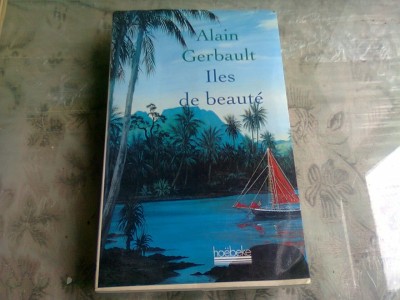 ILES DE BEAUTE - ALAIN GERBAULT (CARTE IN LIMBA FRANCEZA) foto