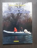 IN DELTA CU JACQUES YVES COUSTEAU - UN FEL DE JURNAL - RADU ANTON ROMAN