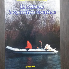 IN DELTA CU JACQUES YVES COUSTEAU - UN FEL DE JURNAL - RADU ANTON ROMAN