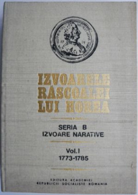 Izvoarele Rascoalei lui Horea. Seria B Izvoare narative, vol. I (1773-1785) foto