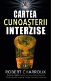 Cartea cunoasterii interzise - Robert Charroux
