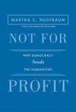 Not for Profit: Why Democracy Needs the Humanities