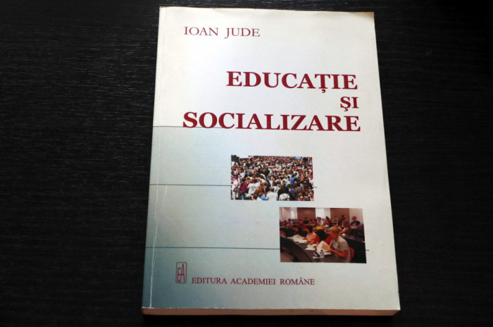 Educatie si socializare Ioan Jude Editura Academiei Romane 2008 AUTOGRAF