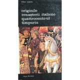 Viktor Lazarev - Originile renasterii italiene - Quattrocento-ul timpuriu (Editia: 1985)