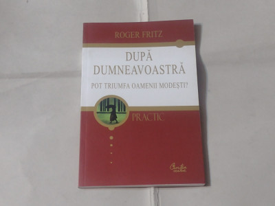 ROGER FRITZ - DUPA DUMNEAVOASTRA POT TRIUMFA OAMENII MODESTI ? foto