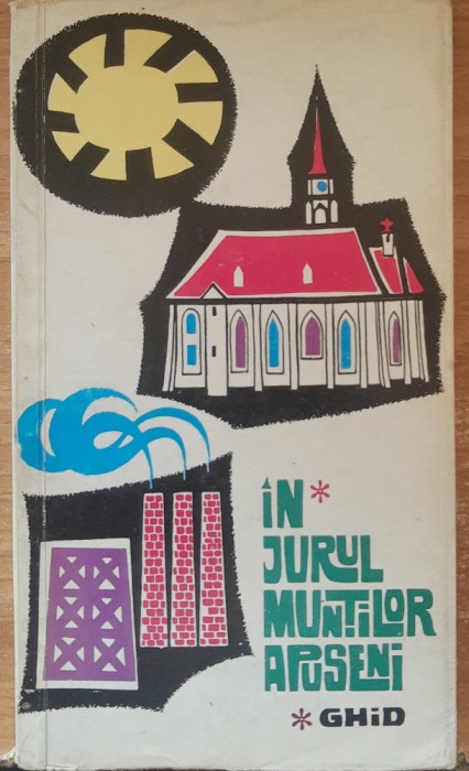 IN JURUL MUNTILOR APUSENI - GHID CU ILUSTRATII, SCHITE SI HARTI