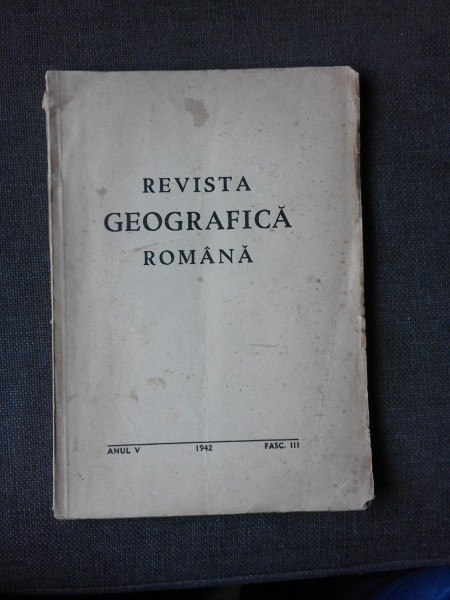 REVISTA GEOGRAFICA ROMANA VOL.V, FASC III/1942, DIRECTOR N.AL.RADULESCU