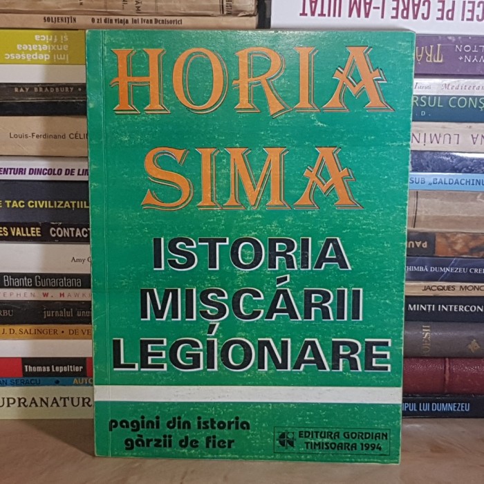 HORIA SIMA - ISTORIA MISCARII LEGIONARE , 1994 *