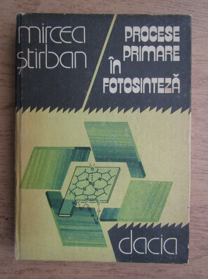 Mircea Stirban - Procese primare in fotosinteza (1981, editie cartonata)