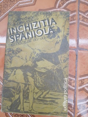 Bartolome Bennassar - Inchizitia spaniola (secolele XV-XIX) - Ed. Politica, 1983 foto