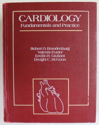CARDIOLOGY , FUNDAMENTALS AND PRACTICE by ROBERT O . BRANDENBURG ...DWIGHT C. McGOON , 1987 , PREZINTA URME DE UZURA foto