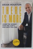 THERE IS MORE , WHEN THE WORLD SAYS YOU CAN &#039; T , GOD SAYS YOU CAN by BRIAN HOUSTON , 2018