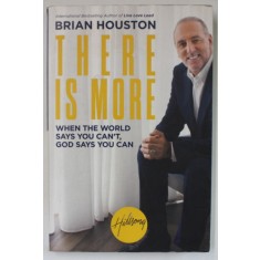 THERE IS MORE , WHEN THE WORLD SAYS YOU CAN &#039; T , GOD SAYS YOU CAN by BRIAN HOUSTON , 2018