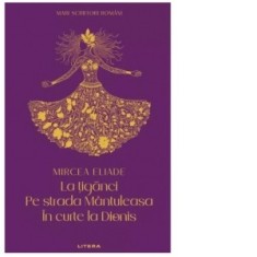 La tiganci. Pe strada Mantuleasa. In curte la Dionis - Mircea Eliade
