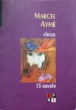 Eloiza. 15 Nuvele - Marcel Ayme - Minerva 2008 - BPT - Romana - Roman