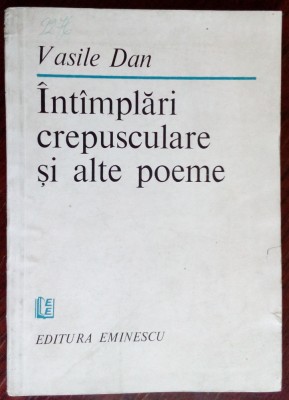 VASILE DAN - INTAMPLARI CREPUSCULARE SI ALTE POEME (VERSURI, 1984) foto