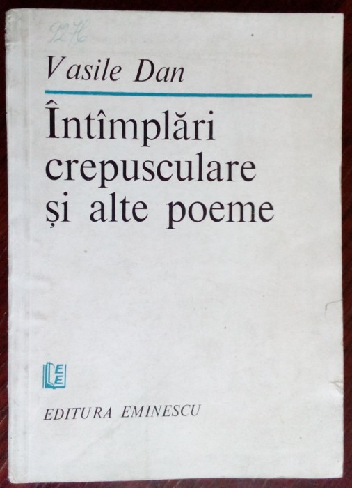 VASILE DAN - INTAMPLARI CREPUSCULARE SI ALTE POEME (VERSURI, 1984)