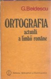Ortografia actuala a limbii romane Gheorghe Beldescu Editura Stiintifica si Enciclopedica 1984 Carte 1984