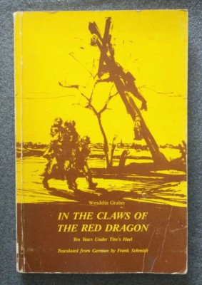 Wendelin Gruber - In the Claws of The Red Dragon: Ten Years Under Tito&amp;#039;s Heel foto