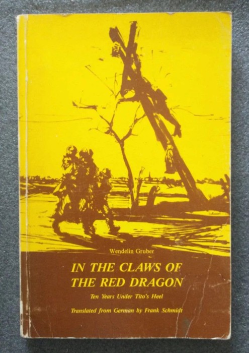Wendelin Gruber - In the Claws of The Red Dragon: Ten Years Under Tito&#039;s Heel
