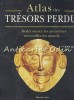 Atlas Des Tresors Perdus - Joel Levy, Vega, 2009, Franceza, Cultura generala, Ghid comori pierdute
