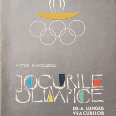 JOCURILE OLIMPICE DE-A LUNGUL VEACURILOR-VICTOR BANCIULESCU