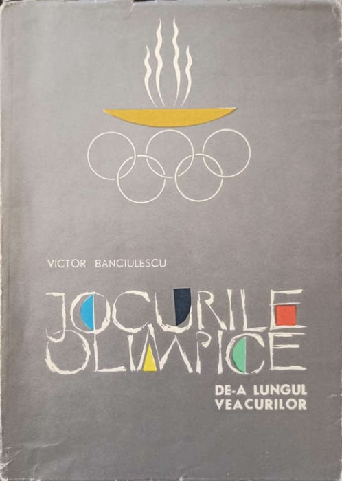 JOCURILE OLIMPICE DE-A LUNGUL VEACURILOR-VICTOR BANCIULESCU-265880