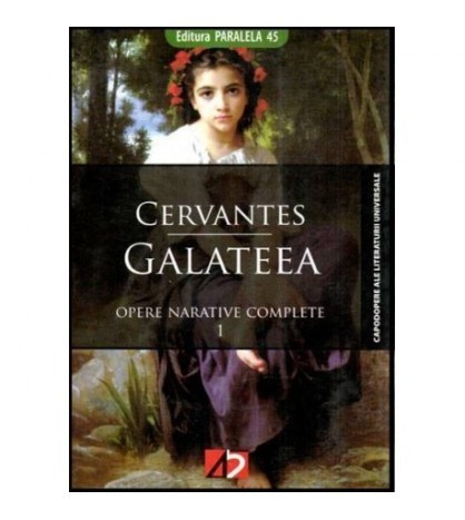Miguel de Cervantes Saavedra - Galateea - Opere narative complete 1