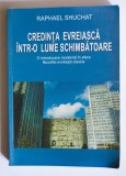 Raphael Shuchat - Credința evreiască &icirc;ntr-o lume schimbătoare