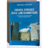 Raphael Shuchat - Credința evreiască &icirc;ntr-o lume schimbătoare