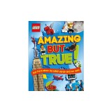 Lego Amazing But True: Fun Facts about the Lego World and Our Own!