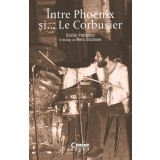 &Icirc;ntre Phoenix și... Le Corbusier