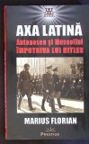 AXA LATINA. ANTONESCU SI MUSSOLINI IMPOTRIVA LUI HITLER-MARIUS FLORIAN-359426