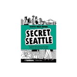 Secret Seattle (Seattle Walk Report): An Illustrated Guide to the City's Offbeat and Overlooked History