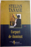 CORPURI DE ILUMINAT de STELIAN TANASE , 2008, Humanitas