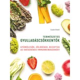 Term&eacute;szetes gyullad&aacute;scs&ouml;kkentők - Gy&uuml;m&ouml;lcs&ouml;k, z&ouml;lds&eacute;gek, receptek az eg&eacute;szs&eacute;ges immunrendszer&eacute;rt - Lizzie Streit