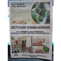 Dictionar roman german, cu termeni din domeniul instalatiilor pentru constructii- Ion Borza, Olga Bancea